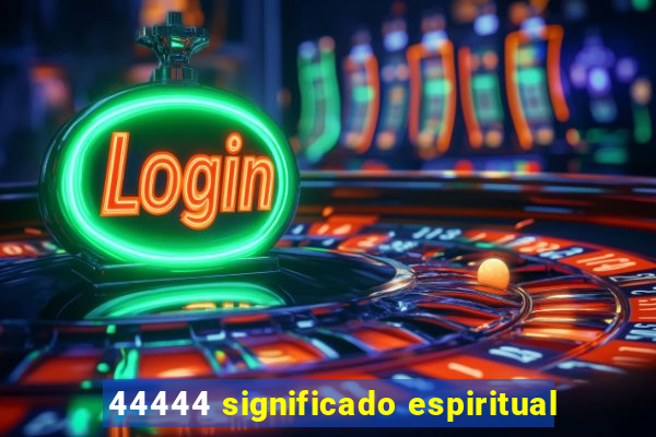 44444 significado espiritual